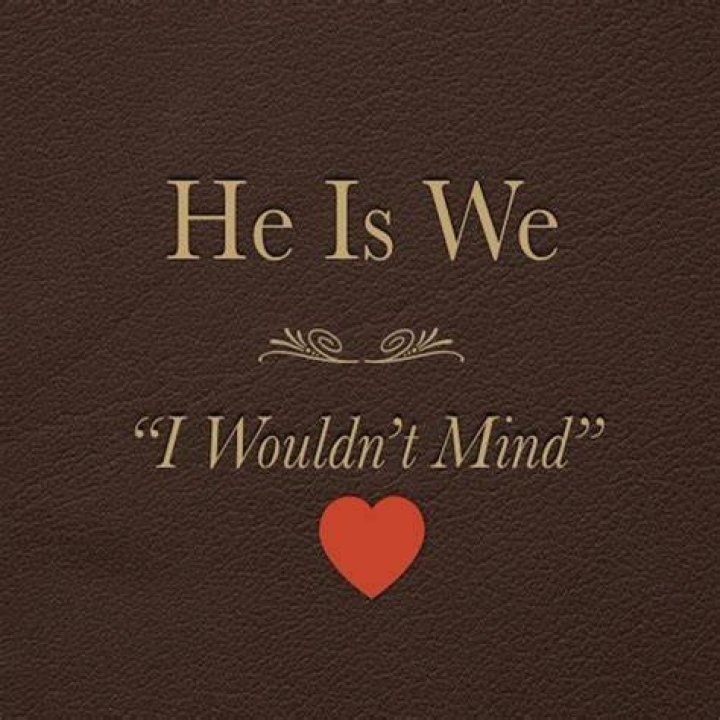 He Is We I Wouldn't Mind (Lyrics) YouTube